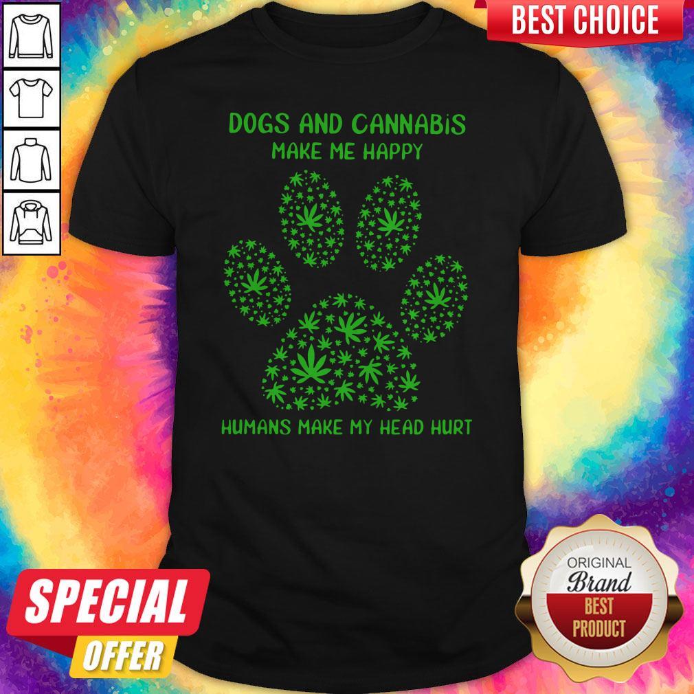 Dogs And Cannabis Make Me Happy Humans Make My Head Hurt Shirt