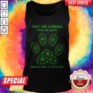 Dogs And Cannabis Make Me Happy Humans Make My Head Hurt Tank Top