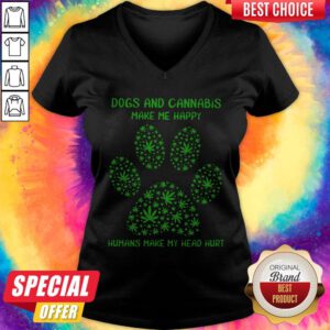 Dogs And Cannabis Make Me Happy Humans Make My Head Hurt V-neck