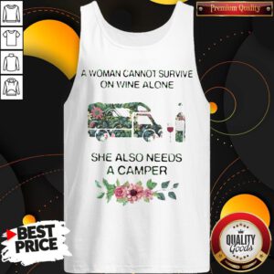 Flower A Woman Cannot Survive On Wine Alone She Also Needs A Camper Tank Top