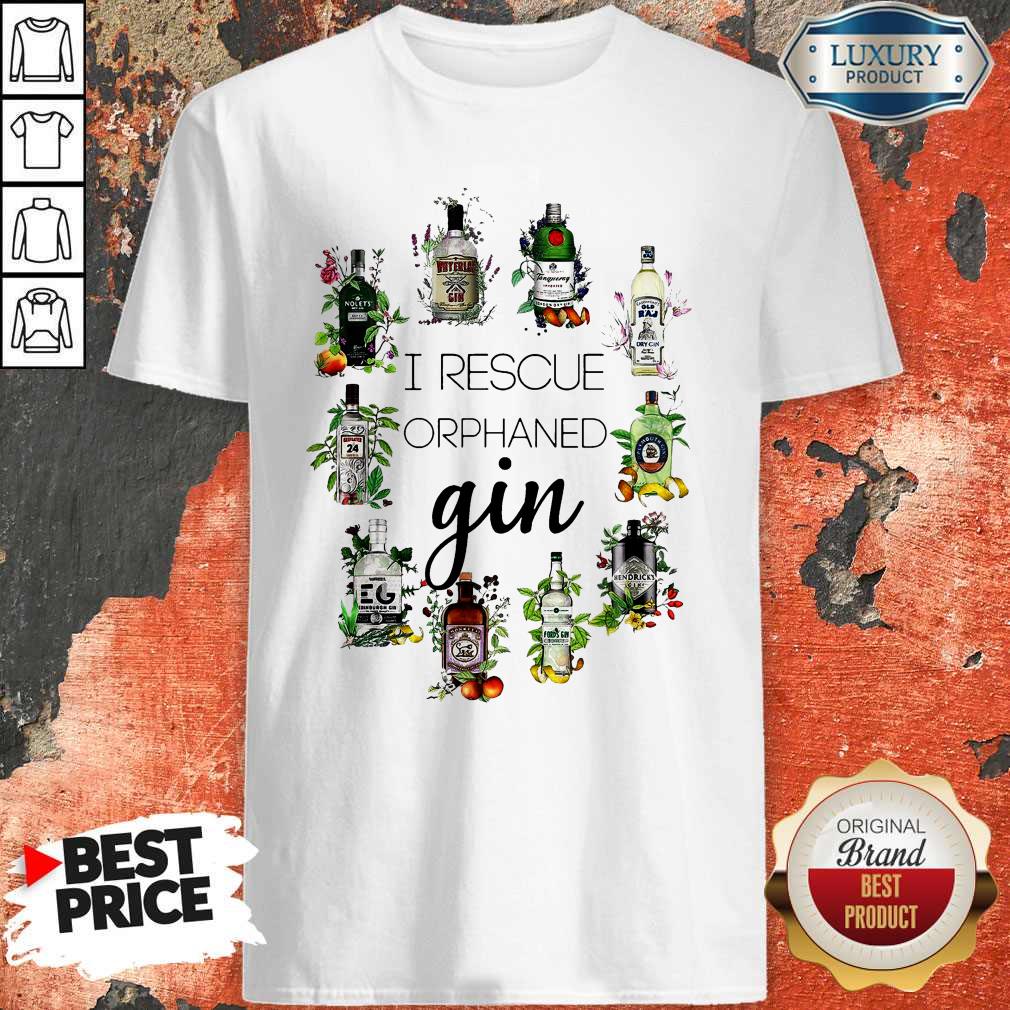 Hot I Rescue Orphaned Gin Shirt