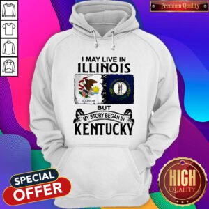 I May Live In Illinois But My Story Began In Kentucky Hoodie