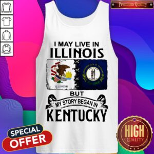 I May Live In Illinois But My Story Began In Kentucky Tank Top
