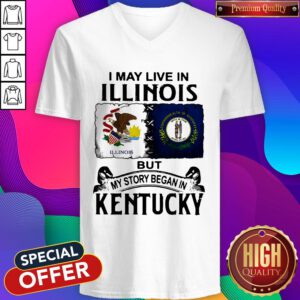 I May Live In Illinois But My Story Began In Kentucky V-neck