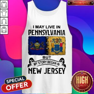 I May Live In Pennsylvania But My Story Began In New Jersey Tank Top