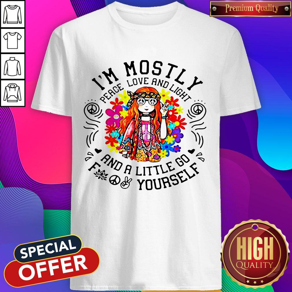 I’m Mostly Peace Love And Light And A Little Go Yourself Girl Shirt