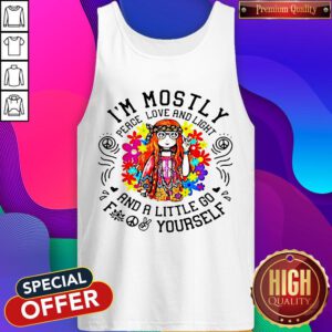 I’m Mostly Peace Love And Light And A Little Go Yourself Girl Tank Top