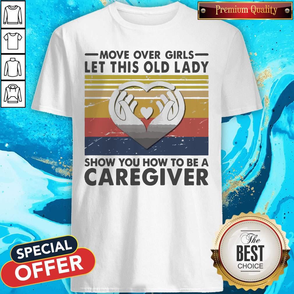 Move Over Girls Let This Old Lady Show You How To Be A Caregiver Vintage Shirt