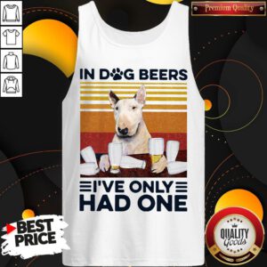 Nice Bull Terrier In Dog Beers I’ve Only Had One Vintage Tank Top