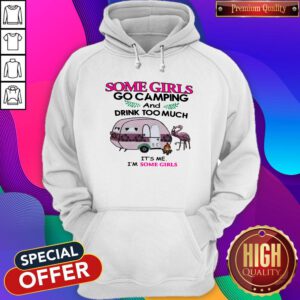 Some Girls Go Camping And Drink Too Much It’s Me Im Some Girls Flamingo Fire Hoodie