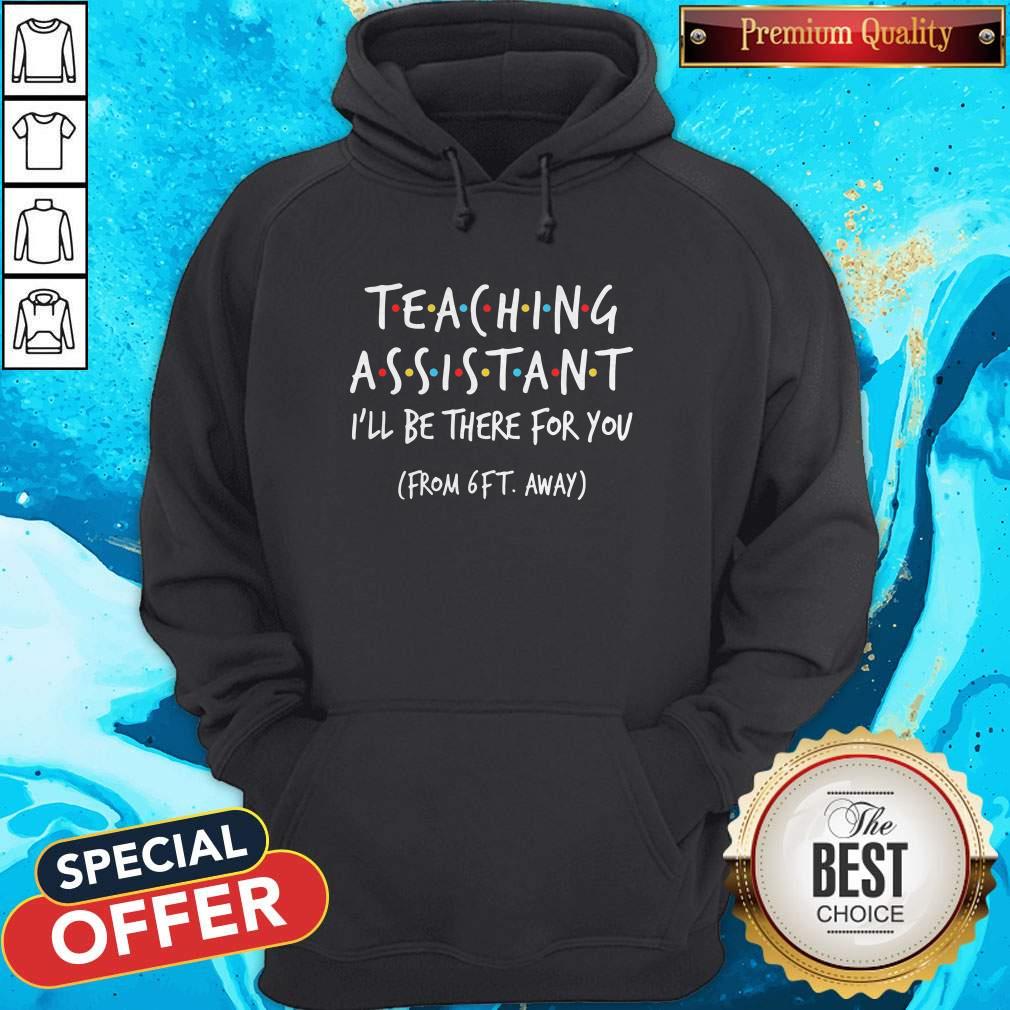 Teaching Assistant I’ll Be There For You From 6ft Away Shirt - Image 5