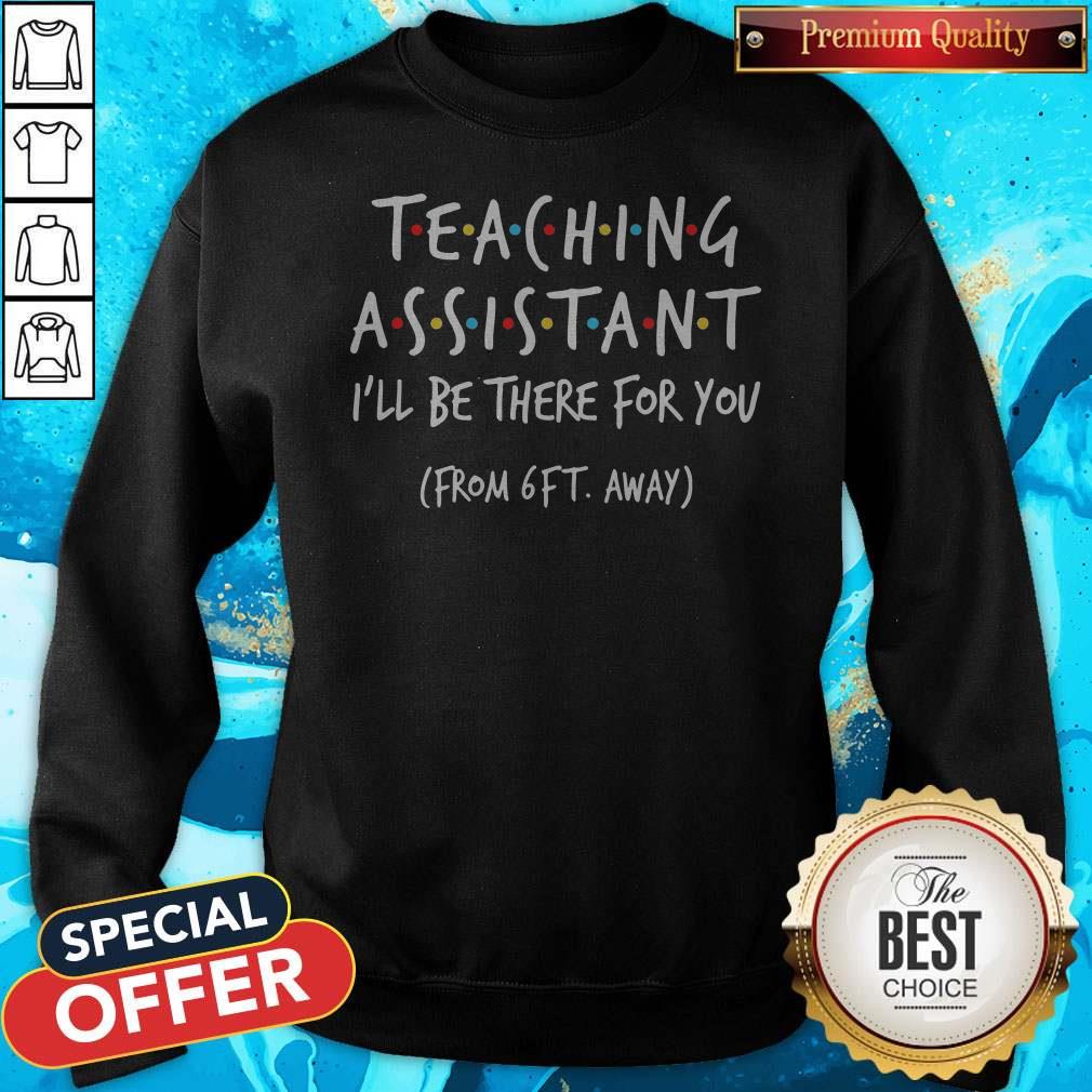 Teaching Assistant I’ll Be There For You From 6ft Away Shirt - Image 2