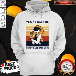 Top Yes I Am The Crazy Baseball Lady Vintage Hoodie