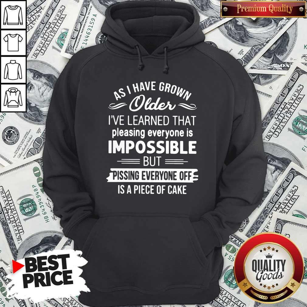 As I Have Grown Older I’ve Learned That Pleasing Everyone Is Impossible Shirt - Image 5