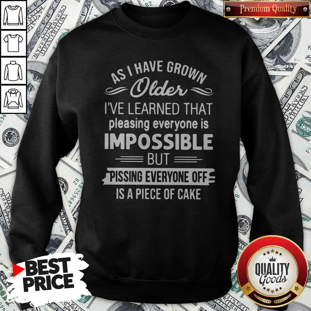 As I Have Grown Older I’ve Learned That Pleasing Everyone Is Impossible Shirt - Image 2