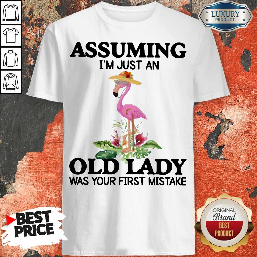 Assuming I'm Just An Old Lady Was Your First Mistake Flamingo Shirt