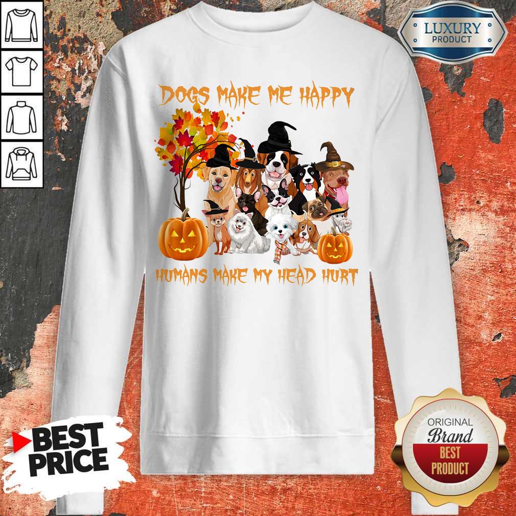 Dogs Make Me Happy Humans Make My Head Hurt Dogs Witch Pumpkin Halloween Shirt - Image 5