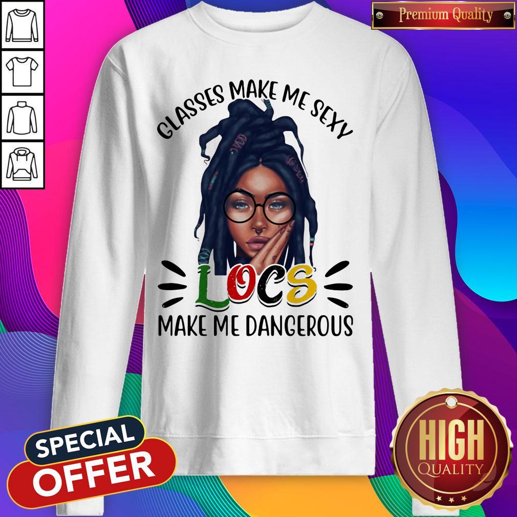 Funny Classes Make Me Sexy Locs Make Me Dangerous Black Girl Shirt - Image 5