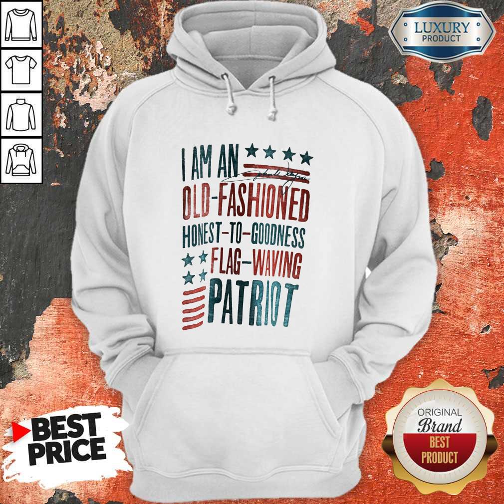I Am An Old Fashioned Honest To Goodness Flag Waving Patriot Shirt - Image 4