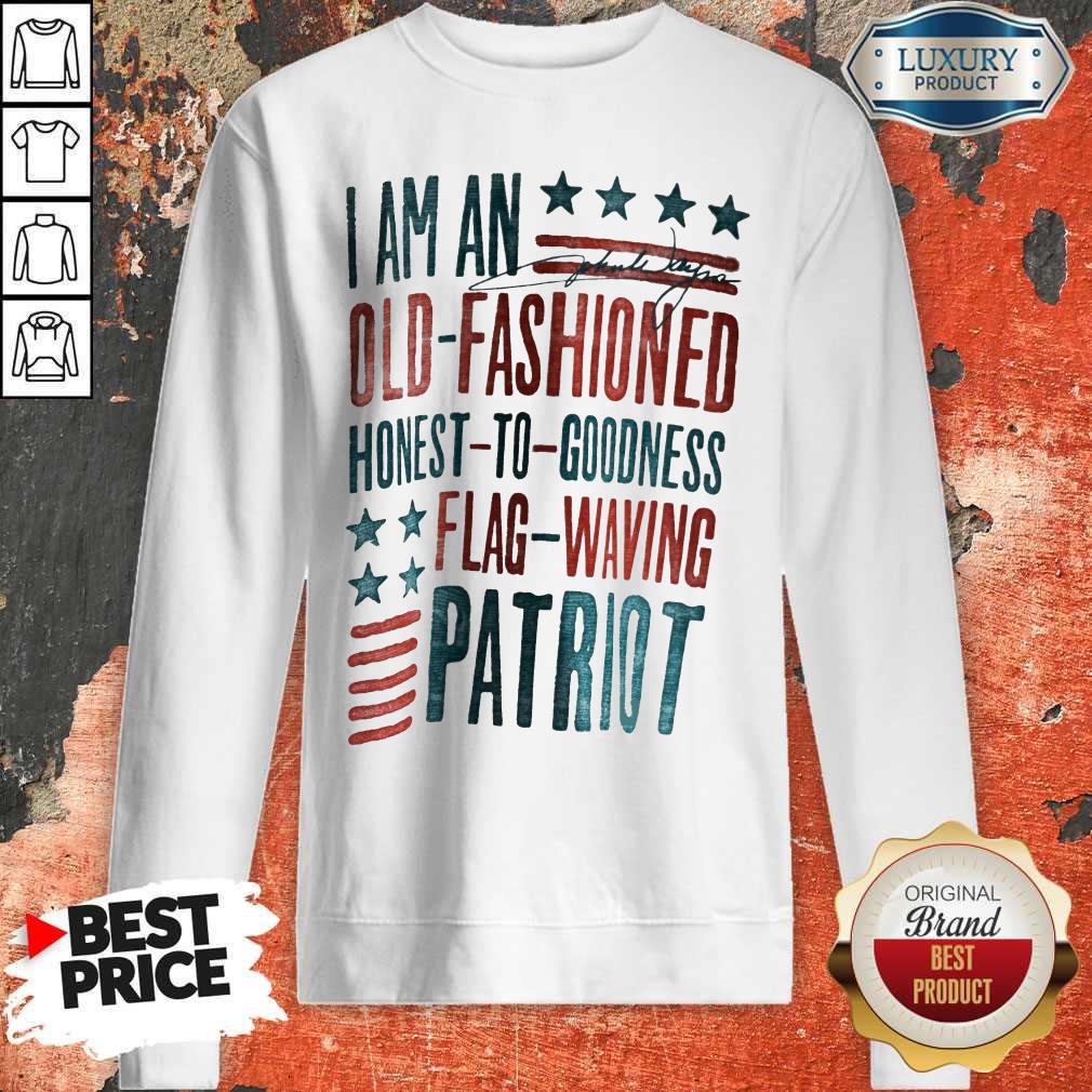 I Am An Old Fashioned Honest To Goodness Flag Waving Patriot Shirt - Image 5