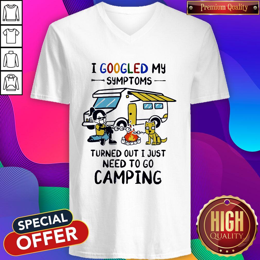 I Googled My Symptoms Turned Out I Just Need To Go Camping Shirt - Image 3