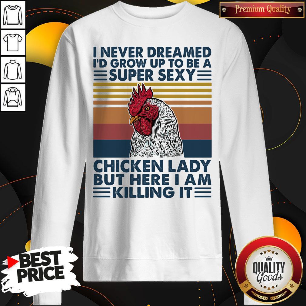 I Never Dreamed I'd Grow Up To Be A Super Sexy Chicken Lady But Here I Am Killing It Vintage Retro Shirt - Image 4
