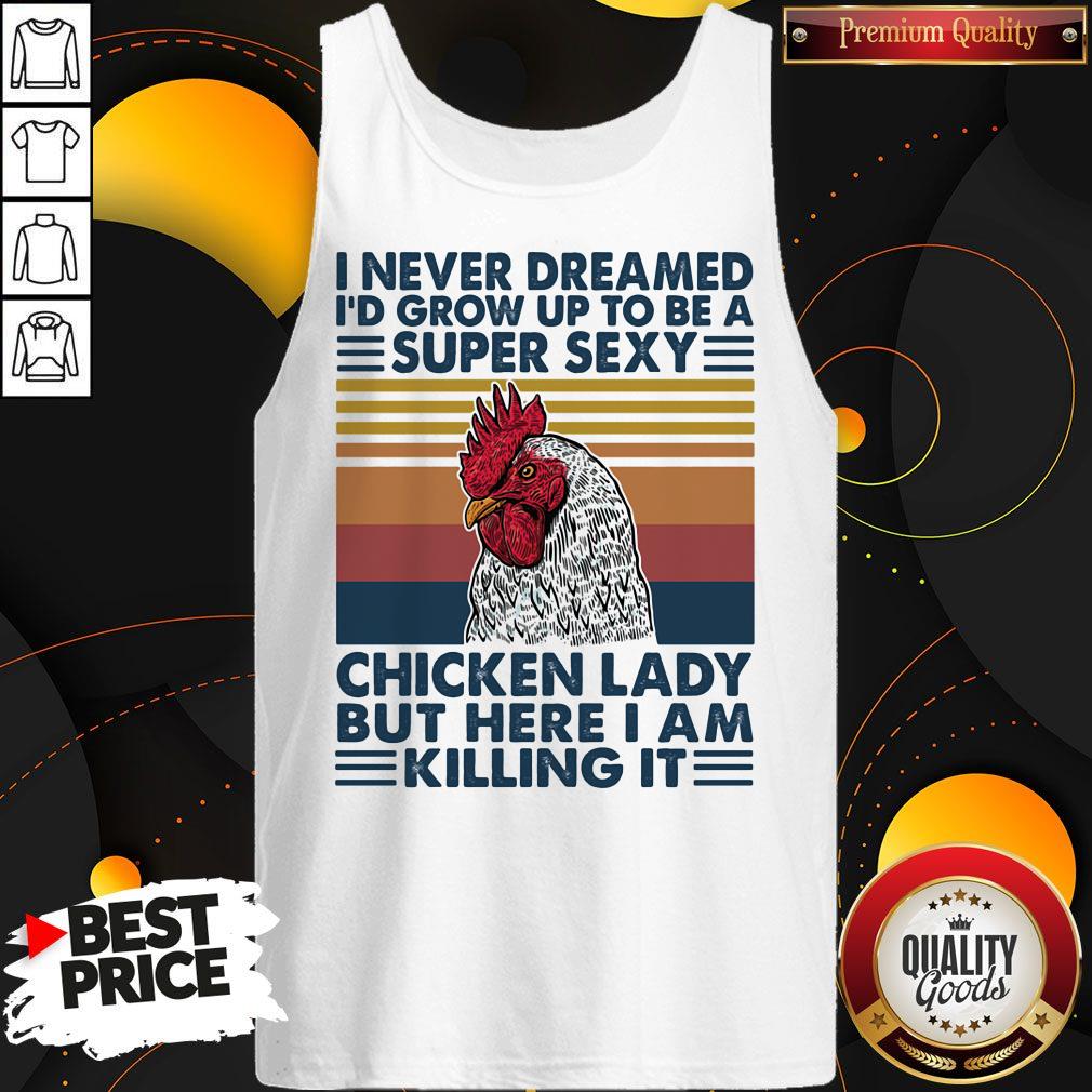 I Never Dreamed I'd Grow Up To Be A Super Sexy Chicken Lady But Here I Am Killing It Vintage Retro Shirt - Image 3