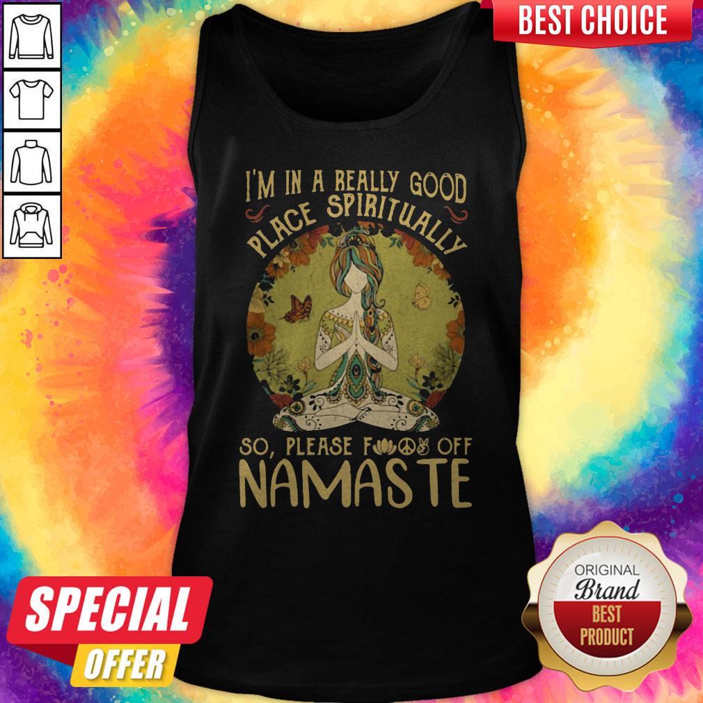 I'm In A Really Good Place Spiritually So Please Fuck Off Namaste Lady Shirt - Image 2