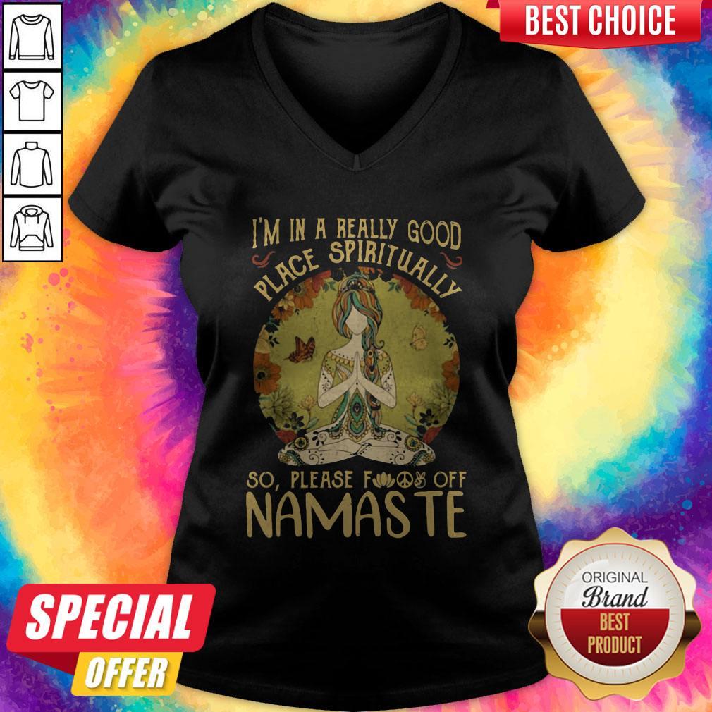 I'm In A Really Good Place Spiritually So Please Fuck Off Namaste Lady Shirt - Image 3