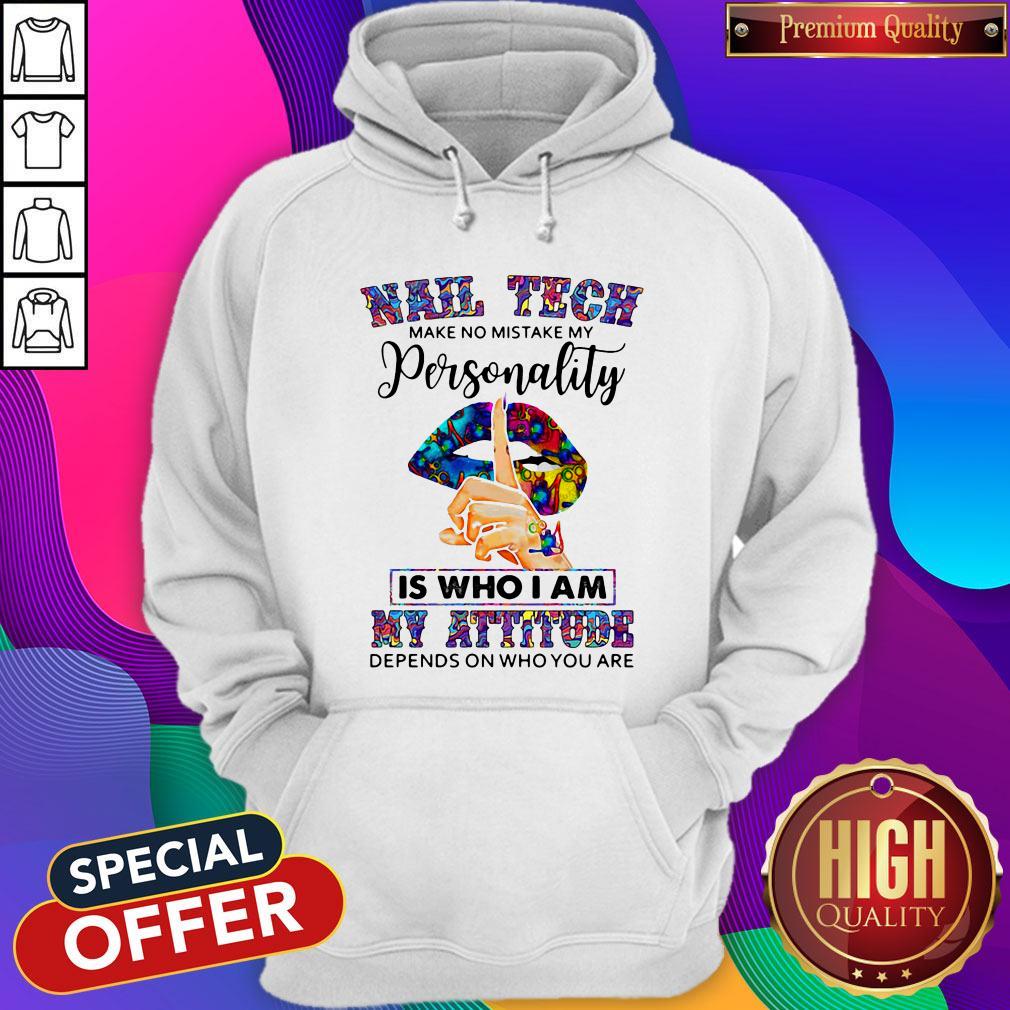 Lips Nail Tech Make No Mistake My Personality Is Who I Am My Attitude Depends On Who You Are Shirt - Image 4