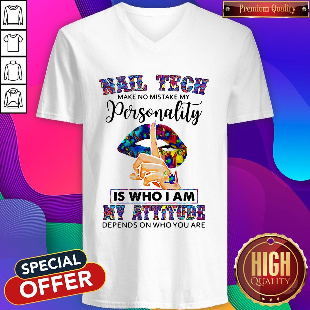 Lips Nail Tech Make No Mistake My Personality Is Who I Am My Attitude Depends On Who You Are Shirt - Image 5