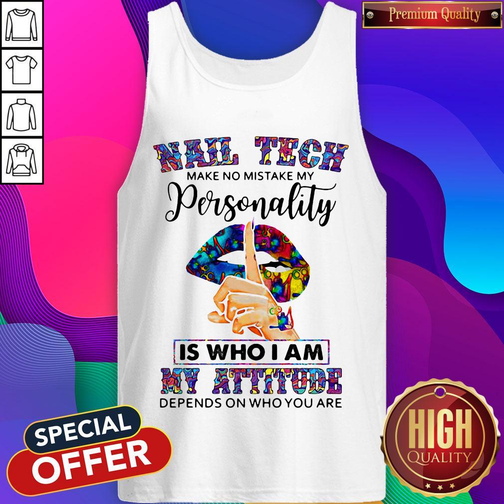 Lips Nail Tech Make No Mistake My Personality Is Who I Am My Attitude Depends On Who You Are Shirt - Image 2