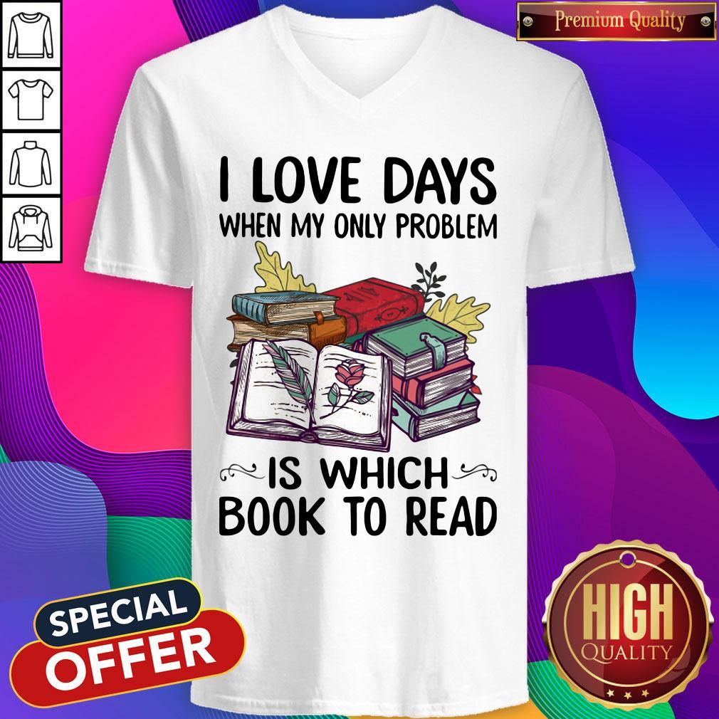 Nice I Love Days When My Only Problem Is Which Book To Read Shirt - Image 4