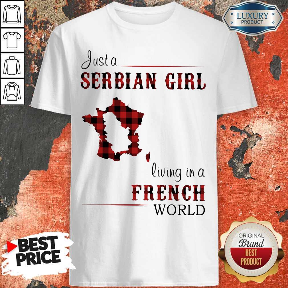 Nice Just A Serbian Girl Living In A French World Shirt