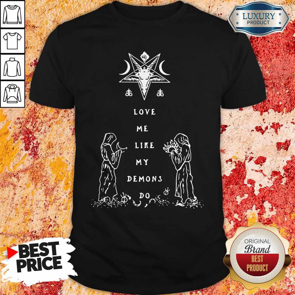 Nice Love Me Like My Demons Do Shirt