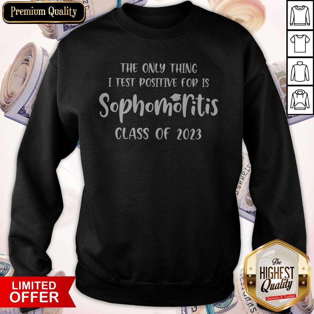 Original The Only Thing I Test Positive For Is Sophomoritis Class Of 2023 Shirt - Image 5