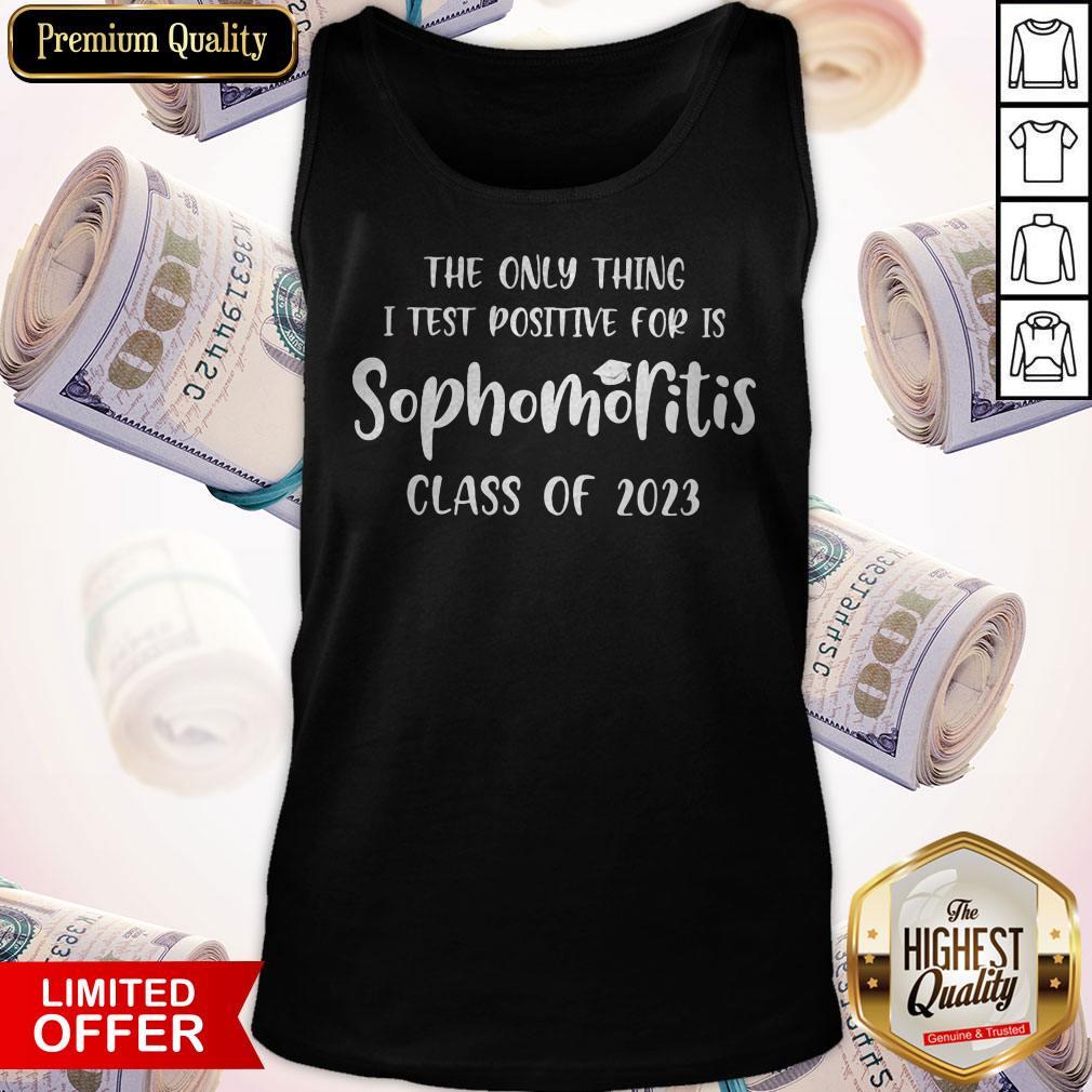 Original The Only Thing I Test Positive For Is Sophomoritis Class Of 2023 Shirt - Image 2
