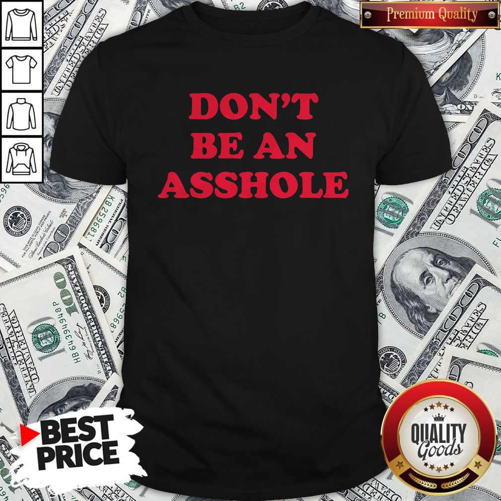 Premium Don't Be An Asshole Shirt