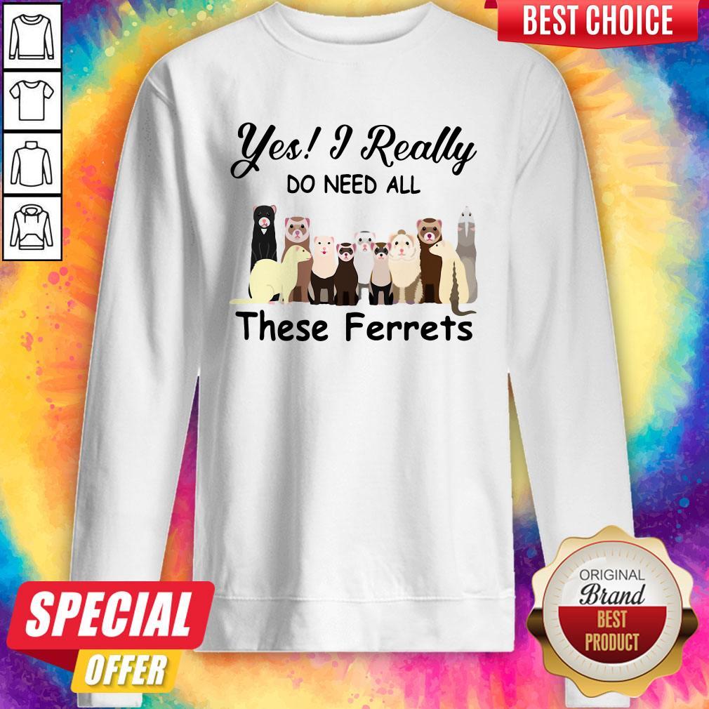 Pretty Yes I Really Do Need All These Ferrets Shirt - Image 5