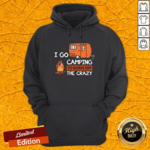 Grateful I Go Camping To Burn Off The Crazy Hoodie