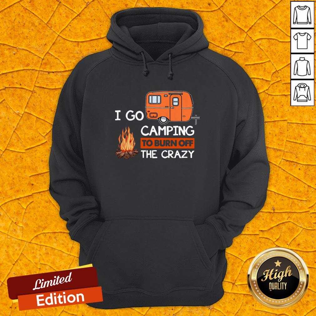 Grateful I Go Camping To Burn Off The Crazy Hoodie