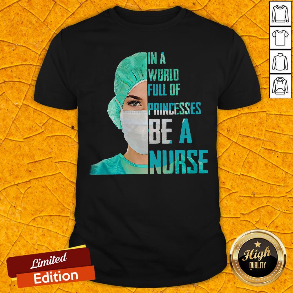 Official In A World Full Of Princesses Be A Nurse Shirt