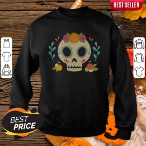 Sugar Skull Dia De Los Muertos Day Dead In Mexican Sweatshirt