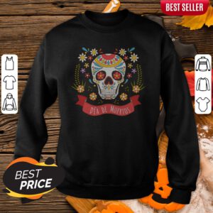 Hot Sugar Skull Dia De Muertos Day Of The Dead Sweatshirt