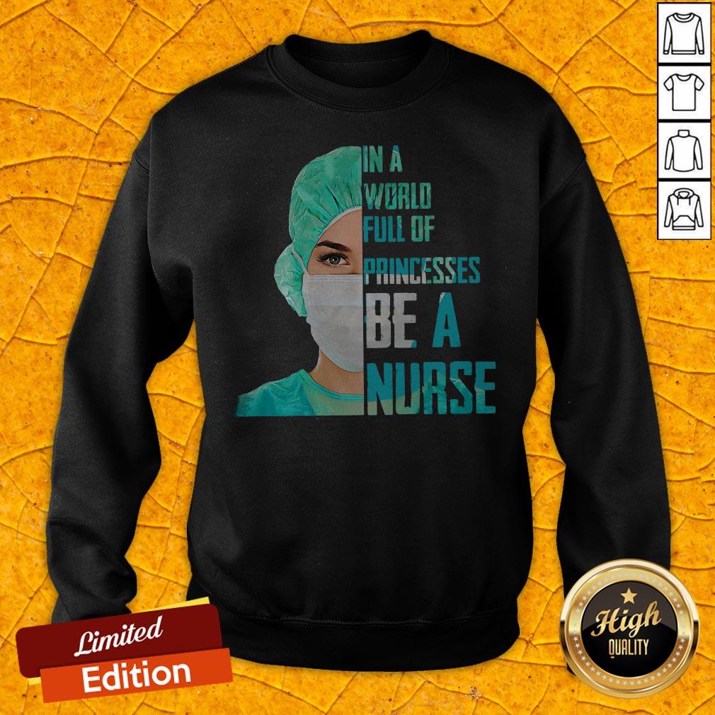 Official In A World Full Of Princesses Be A Nurse Sweatshirt