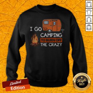 Grateful I Go Camping To Burn Off The Crazy Sweatshirt