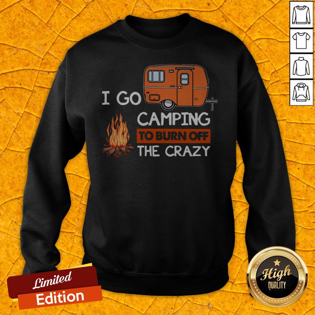 Grateful I Go Camping To Burn Off The Crazy Sweatshirt