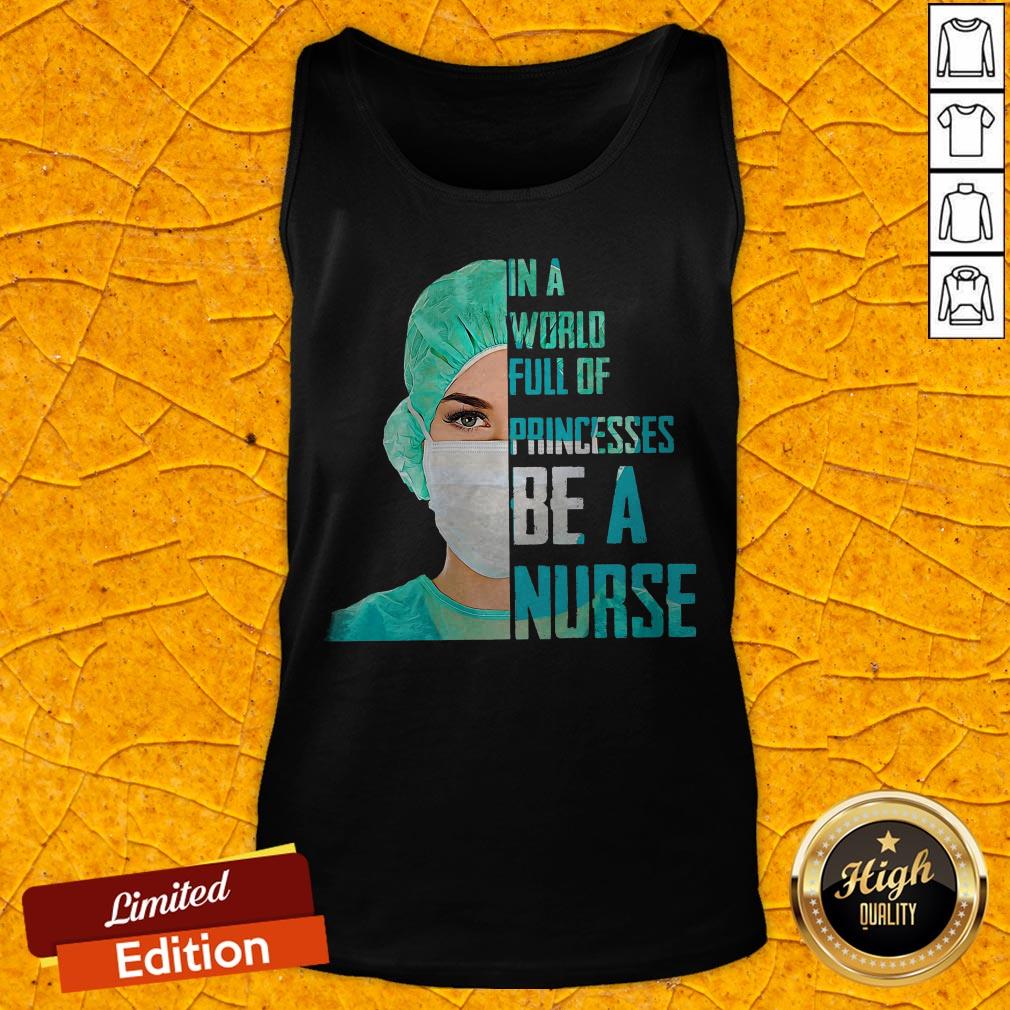 Official In A World Full Of Princesses Be A Nurse Tank Top