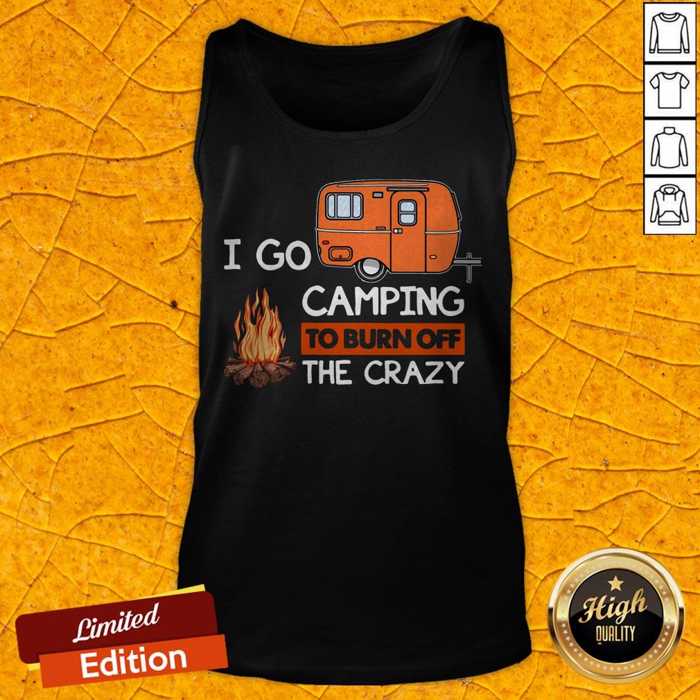 Grateful I Go Camping To Burn Off The Crazy Tank Top