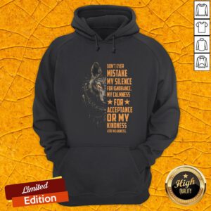 Don't Ever Mistake My Silence For Ignorance My Calmness For Acceptance Or My Kindness For Weakness Wolf Hoodie